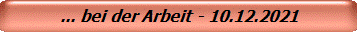... bei der Arbeit - 10.12.2021